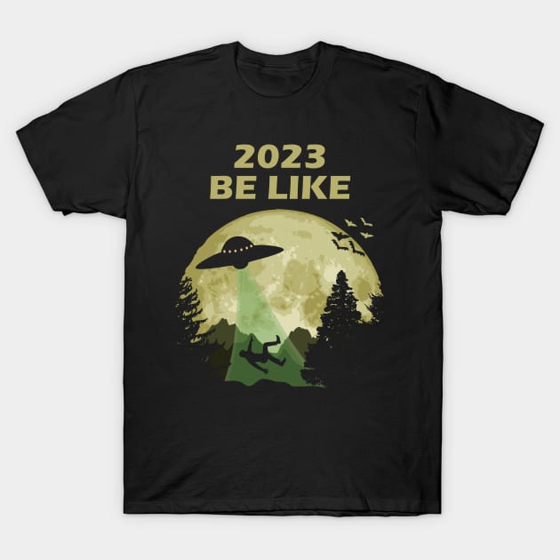 2023 Be Like T-Shirt by Nerd_art